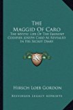 Maggid of Caro The Mystic Life of the Eminent Codifier Joseph Caro As Revealed in His Secret Diary 1st 9781163148532 Front Cover