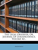 Legal Observer, or, Journal of Jurisprudence 2012 9781277100532 Front Cover