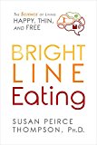 Bright Line Eating The Science of Living Happy, Thin and Free  9781401952532 Front Cover