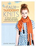 Faux Taxidermy Knits 15 Wild Animal Knitting Patterns  9781446304532 Front Cover