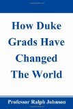 How Duke Grads Have Changed the World 2010 9781452893532 Front Cover