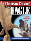 Chainsaw Carving an Eagle A Complete Step-By-Step Guide 2005 9781565232532 Front Cover