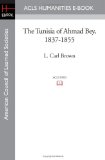 Tunisia of Ahmad Bey, 1837-1855 2008 9781597404532 Front Cover