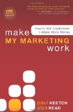 Make My Marketing Work How to Win Customers and Make More Money 2010 9781600377532 Front Cover