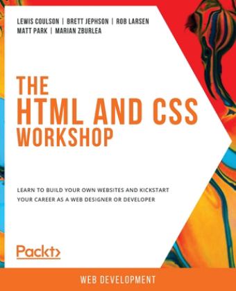 The HTML and Css Workshop Learn to Build Your Own Websites and Kickstart Your Career As a Web Designer or Developer  9781838824532 Front Cover