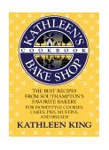Kathleen's Bake Shop Cookbook The Best Recipes from Southhampton's Favorite Bakery for Homestyle Cookies, Cakes, Pies, Muffins, and Breads  9780312038533 Front Cover