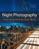 Night Photography From Snapshots to Great Shots 2013 9780321948533 Front Cover