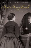 Mad Mary Lamb Lunacy and Murder in Literary London 2006 9780393327533 Front Cover
