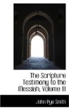 The Scripture Testimony to the Messiah: 2008 9780559536533 Front Cover
