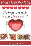 Heart Healthy Diet The Beginners Guide to Eating Heart Smart! 2013 9780615838533 Front Cover