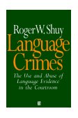 Language Crimes The Use and Abuse of Language Evidence in the Courtroom