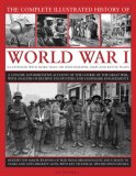 Complete Illustrated History of World War I A Concise Authoritative Account of the Course of the Great War, with Analysis of Decisive Encounters and Landmark Engagements 2008 9780754818533 Front Cover