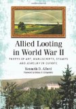 Allied Looting in World War II Thefts of Art, Manuscripts, Stamps and Jewelry in Europe  9780786460533 Front Cover