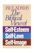 Biblical View of Self-Esteem, Self-Love, and Self-Image  cover art