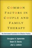 Common Factors in Couple and Family Therapy The Overlooked Foundation for Effective Practice