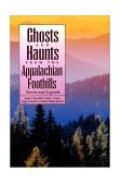 Ghosts and Haunts from the Appalachian Foothills Stories and Legends cover art