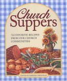 Church Suppers 722 Favorite Recipes from Our Church Communities 2005 9781579124533 Front Cover
