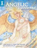 Angelic Visions Create Fantasy Art Angels with Watercolor, Ink and Colored Pencil 2011 9781600619533 Front Cover