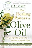 Healing Powers of Olive Oil: A Complete Guide to Nature's Liquid Gold 2014 9781617734533 Front Cover