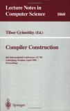 Compiler Construction Proceedings of the 6th International Conference, CC '96, Link Oping, Sweden, April, 1996 1996 9783540610533 Front Cover