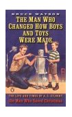 Man Who Changed How Boys and Toys Were Made The Life and Times of A. C. Gilbert, the Man Who Saved Christmas  9780142003534 Front Cover