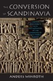 Conversion of Scandinavia Vikings, Merchants, and Missionaries in the Remaking of Northern Europe