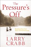 Pressure's Off Breaking Free from Rules and Performance 2012 9780307730534 Front Cover