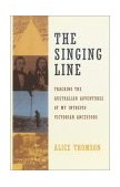 Singing Line Tracking the Australian Adventures of My Intrepid Victorian Ancestors 2000 9780385497534 Front Cover
