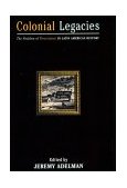 Colonial Legacies The Problem of Persistence in LATIN AMERICAN HISTORY  9780415921534 Front Cover