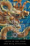 Troubled Empire China in the Yuan and Ming Dynasties