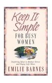 Keep It Simple for Busy Women Inspiring Ideas to Reduce Stress and Enjoy Life More  9780736905534 Front Cover