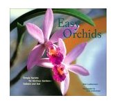 Easy Orchids Simple Secrets for Glorious Gardens--Indoors and Out 2022 9780811835534 Front Cover