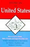 Living in the United States : How to feel at Home, Make Friends and Enjoy Everyday Life, A Brief Introduction to the Culture for Visitors, Teachers, Students, and Business Travelers 7th 9780866471534 Front Cover