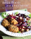 Real Food for Everyone Vegan-Friendly Meals for Meat-Lovers, Vegetarians, and Vegans 2015 9781449466534 Front Cover