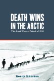 Death Wins in the Arctic The Lost Winter Patrol Of 1910 2013 9781459717534 Front Cover