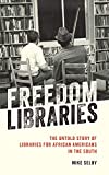 Freedom Libraries The Untold Story of Libraries for African Americans in the South  9781538115534 Front Cover