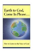Earth to God, Come in Please. . . 1991 9781570430534 Front Cover