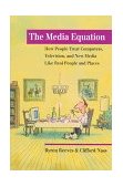Media Equation How People Treat Computers, Television, and New Media Like Real People and Places cover art