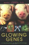 Glowing Genes A Revolution in Biotechnology 2005 9781591022534 Front Cover