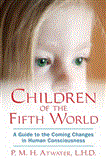 Children of the Fifth World A Guide to the Coming Changes in Human Consciousness 2012 9781591431534 Front Cover