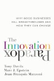 Innovation Paradox Why Good Businesses Kill Breakthroughs and How They Can Change  9781609945534 Front Cover