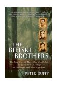 Bielski Brothers The True Story of Three Men Who Defied the Nazis, Built a Village in the Forest, and Saved 1,200 Jews cover art