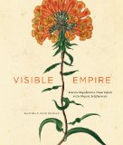 Visible Empire Botanical Expeditions and Visual Culture in the Hispanic Enlightenment cover art
