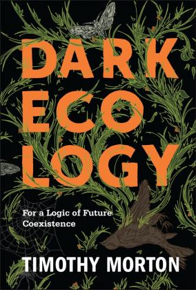 Dark Ecology For a Logic of Future Coexistence  9780231177535 Front Cover