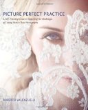 Picture Perfect Practice A Self-Training Guide to Mastering the Challenges of Taking World-Class Photographs cover art