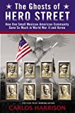 Ghosts of Hero Street How One Small Mexican-American Community Gave So Much in World War II and Korea 2014 9780425262535 Front Cover