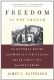 Freedom Is Not Enough The Moynihan Report and America's Struggle over Black Family Life -- from LBJ to Obama cover art