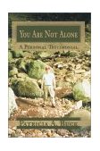 You Are Not Alone A Personal Testimonial 2003 9780595271535 Front Cover