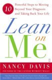 Lean on Me 10 Powerful Steps to Moving Beyond Your Diagnosis and Taking Back Your Life 2007 9780743276535 Front Cover