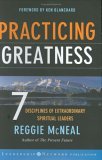 Practicing Greatness 7 Disciplines of Extraordinary Spiritual Leaders cover art